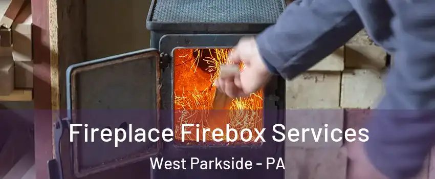 Fireplace Firebox Services West Parkside - PA
