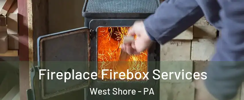 Fireplace Firebox Services West Shore - PA