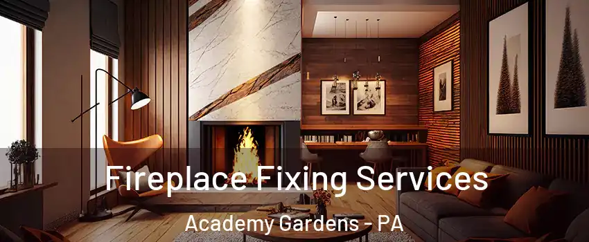 Fireplace Fixing Services Academy Gardens - PA