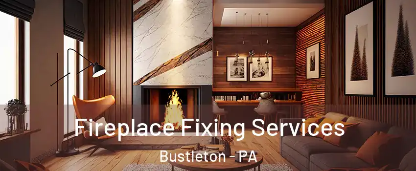 Fireplace Fixing Services Bustleton - PA