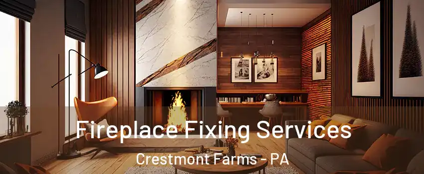 Fireplace Fixing Services Crestmont Farms - PA