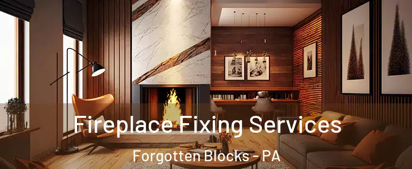 Fireplace Fixing Services Forgotten Blocks - PA