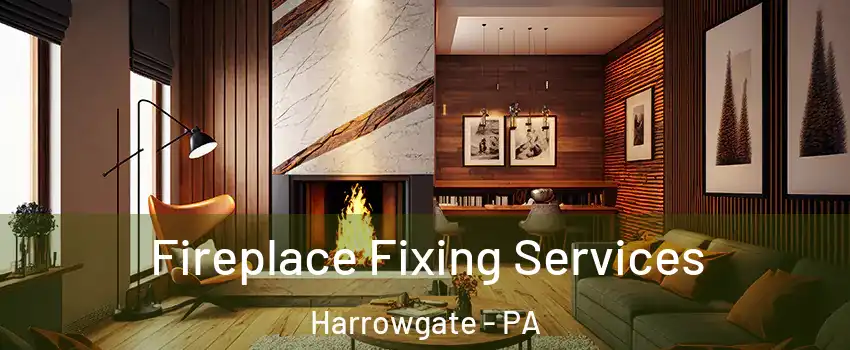 Fireplace Fixing Services Harrowgate - PA