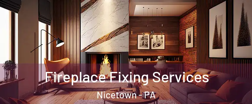 Fireplace Fixing Services Nicetown - PA