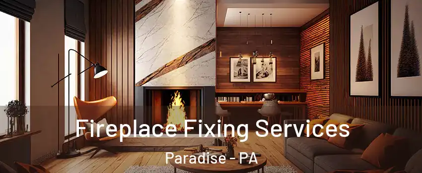 Fireplace Fixing Services Paradise - PA