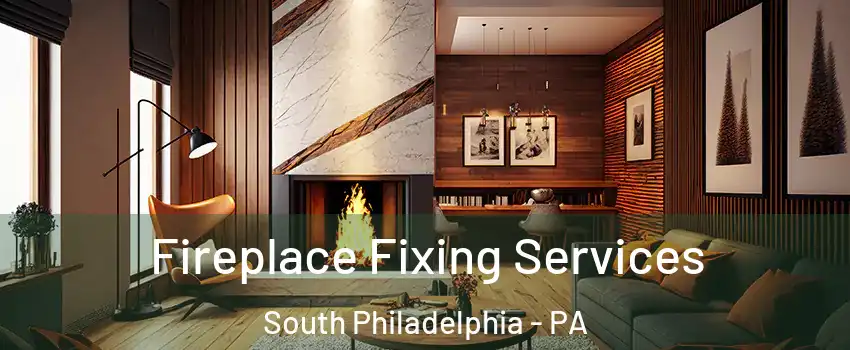 Fireplace Fixing Services South Philadelphia - PA