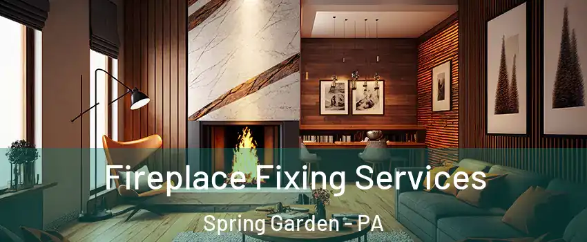 Fireplace Fixing Services Spring Garden - PA