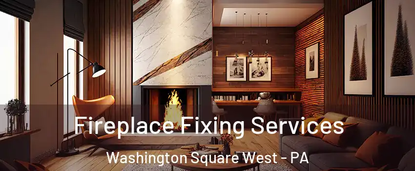 Fireplace Fixing Services Washington Square West - PA