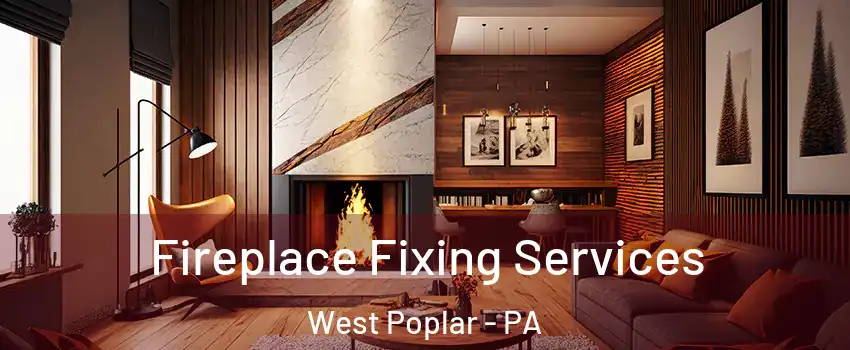 Fireplace Fixing Services West Poplar - PA