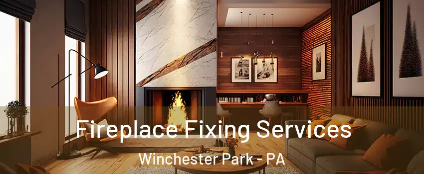 Fireplace Fixing Services Winchester Park - PA