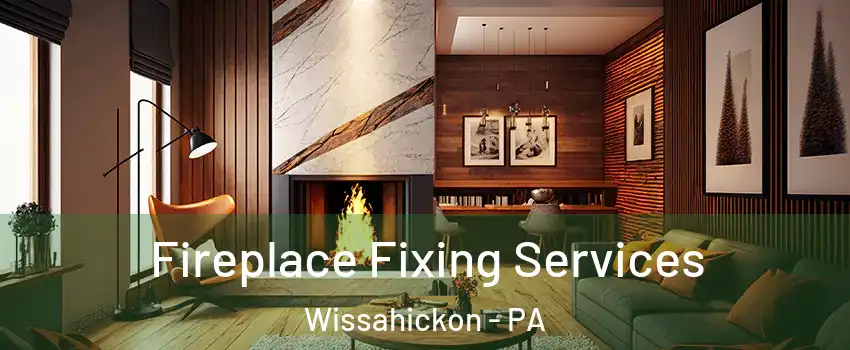 Fireplace Fixing Services Wissahickon - PA