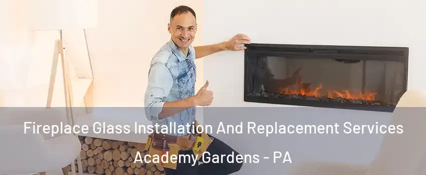 Fireplace Glass Installation And Replacement Services Academy Gardens - PA