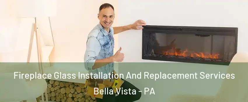 Fireplace Glass Installation And Replacement Services Bella Vista - PA