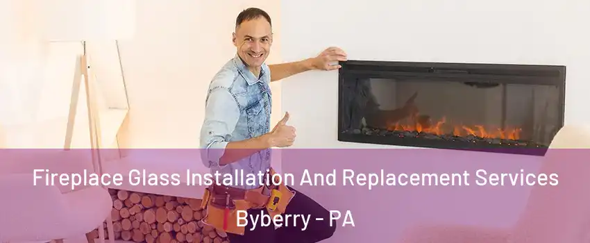 Fireplace Glass Installation And Replacement Services Byberry - PA