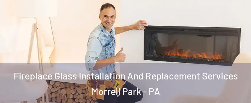 Fireplace Glass Installation And Replacement Services Morrell Park - PA