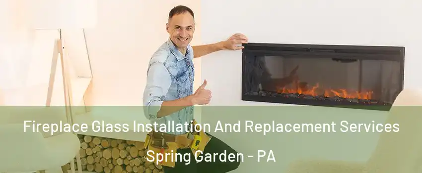 Fireplace Glass Installation And Replacement Services Spring Garden - PA