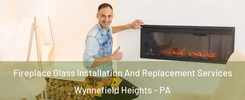 Fireplace Glass Installation And Replacement Services Wynnefield Heights - PA