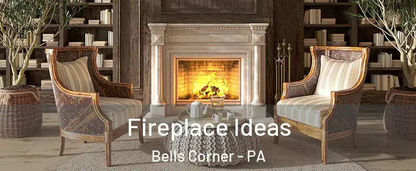 Fireplace Ideas Bells Corner - PA