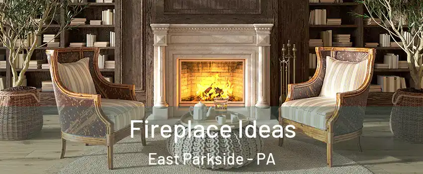 Fireplace Ideas East Parkside - PA
