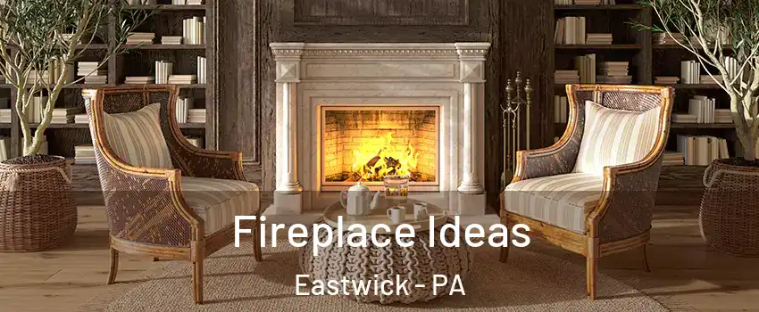 Fireplace Ideas Eastwick - PA
