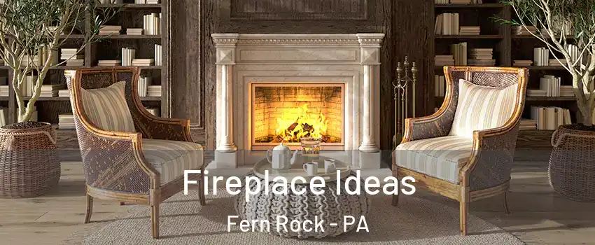 Fireplace Ideas Fern Rock - PA
