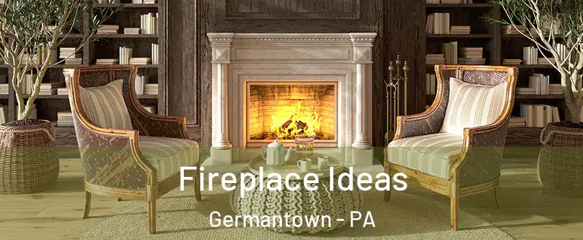 Fireplace Ideas Germantown - PA