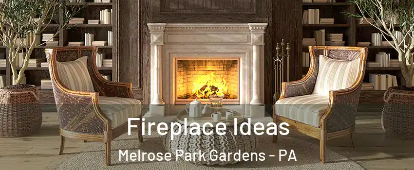 Fireplace Ideas Melrose Park Gardens - PA