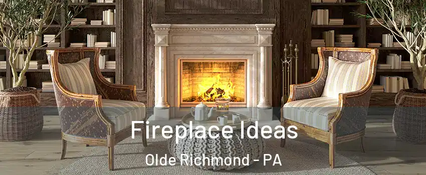 Fireplace Ideas Olde Richmond - PA