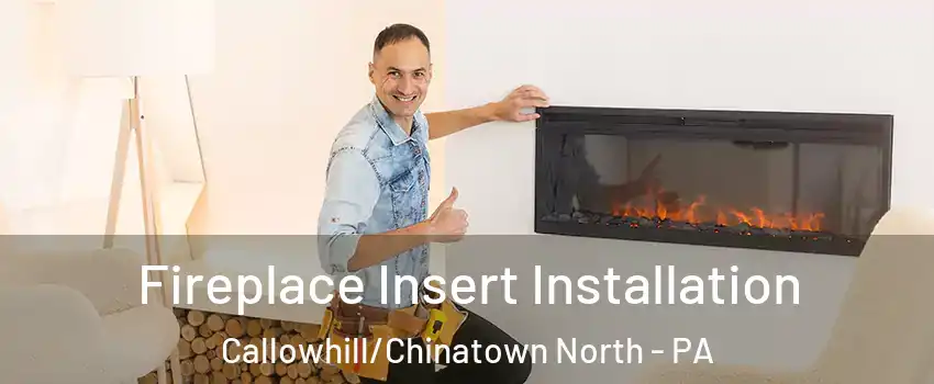 Fireplace Insert Installation Callowhill/Chinatown North - PA
