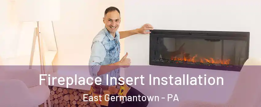 Fireplace Insert Installation East Germantown - PA