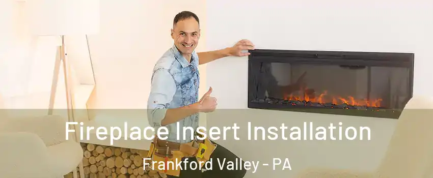 Fireplace Insert Installation Frankford Valley - PA