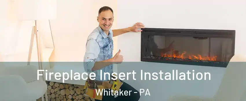 Fireplace Insert Installation Whitaker - PA
