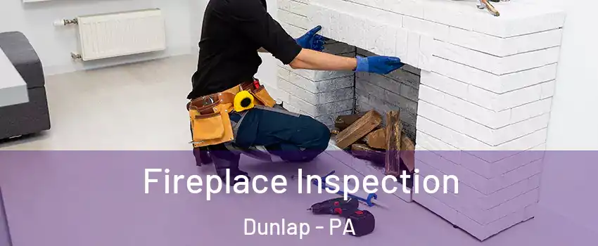 Fireplace Inspection Dunlap - PA