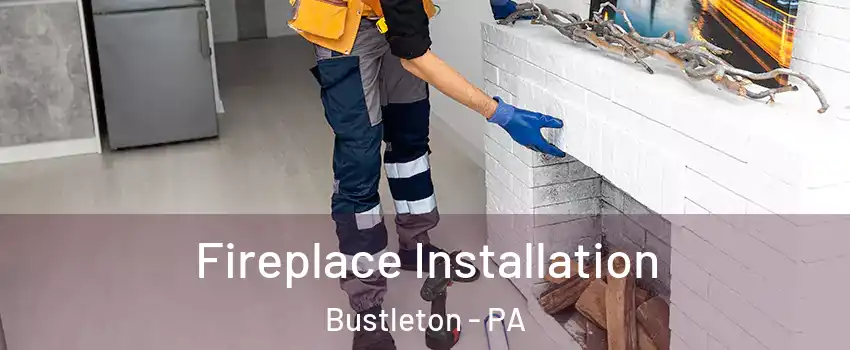 Fireplace Installation Bustleton - PA
