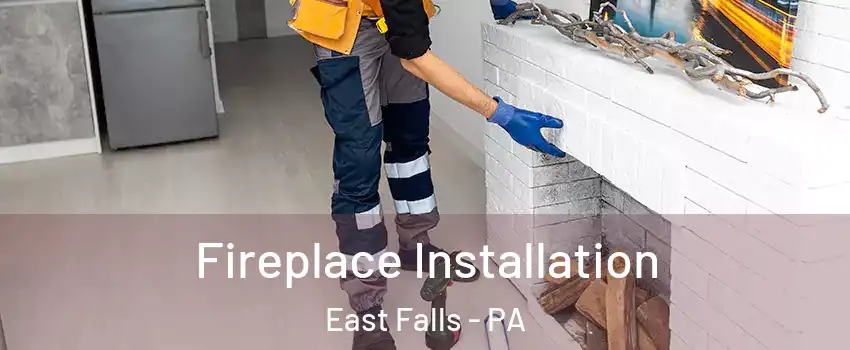 Fireplace Installation East Falls - PA