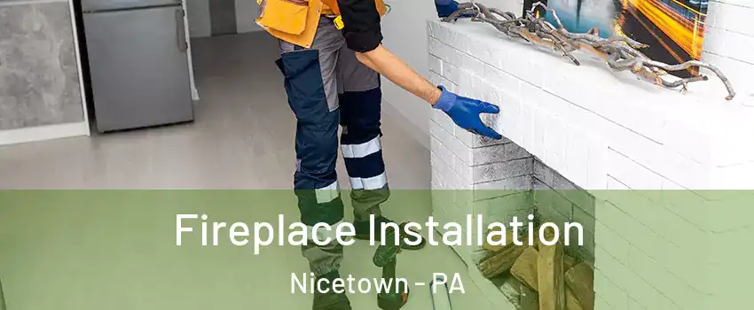 Fireplace Installation Nicetown - PA