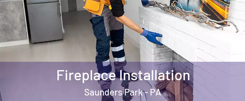 Fireplace Installation Saunders Park - PA