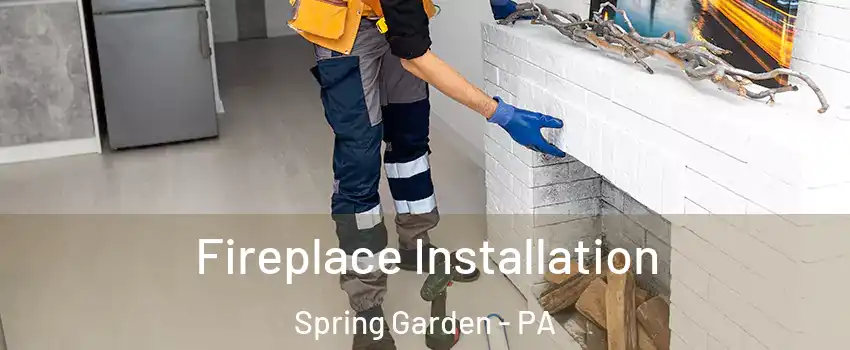 Fireplace Installation Spring Garden - PA