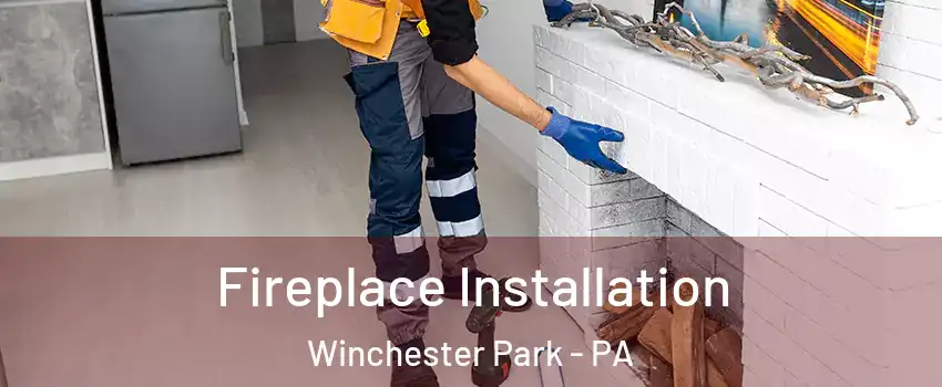 Fireplace Installation Winchester Park - PA