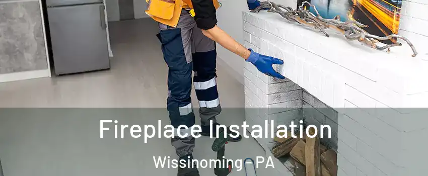 Fireplace Installation Wissinoming - PA
