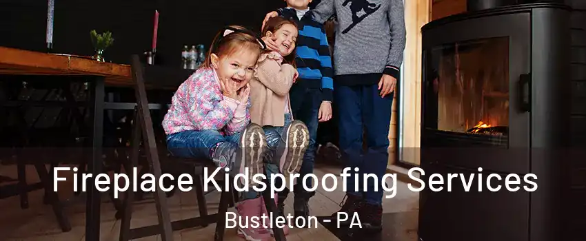 Fireplace Kidsproofing Services Bustleton - PA