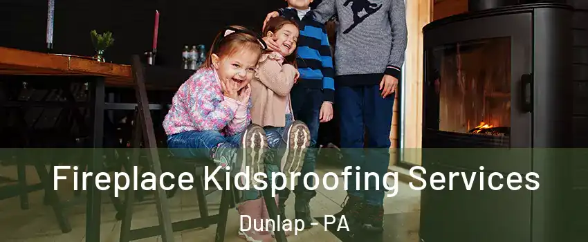 Fireplace Kidsproofing Services Dunlap - PA