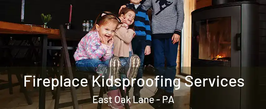 Fireplace Kidsproofing Services East Oak Lane - PA