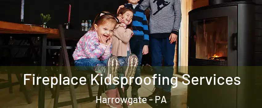 Fireplace Kidsproofing Services Harrowgate - PA