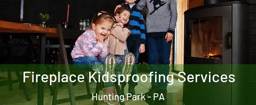 Fireplace Kidsproofing Services Hunting Park - PA