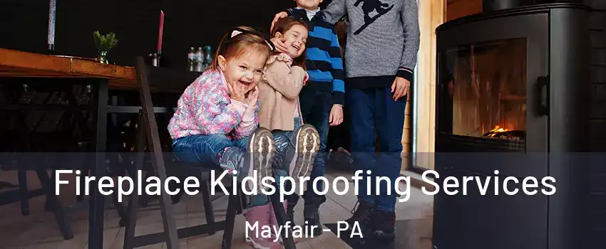 Fireplace Kidsproofing Services Mayfair - PA