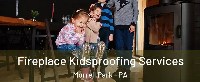 Fireplace Kidsproofing Services Morrell Park - PA