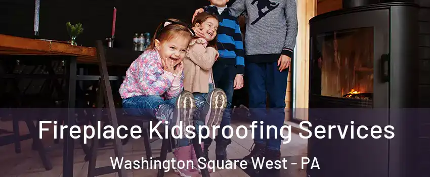 Fireplace Kidsproofing Services Washington Square West - PA