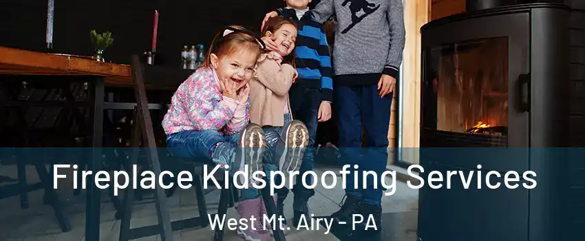Fireplace Kidsproofing Services West Mt. Airy - PA