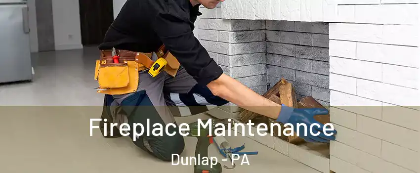 Fireplace Maintenance Dunlap - PA